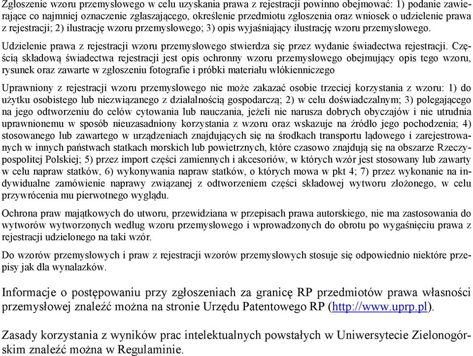 Udzielenie prawa z rejestracji wzoru przemysłowego stwierdza się przez wydanie świadectwa rejestracji.