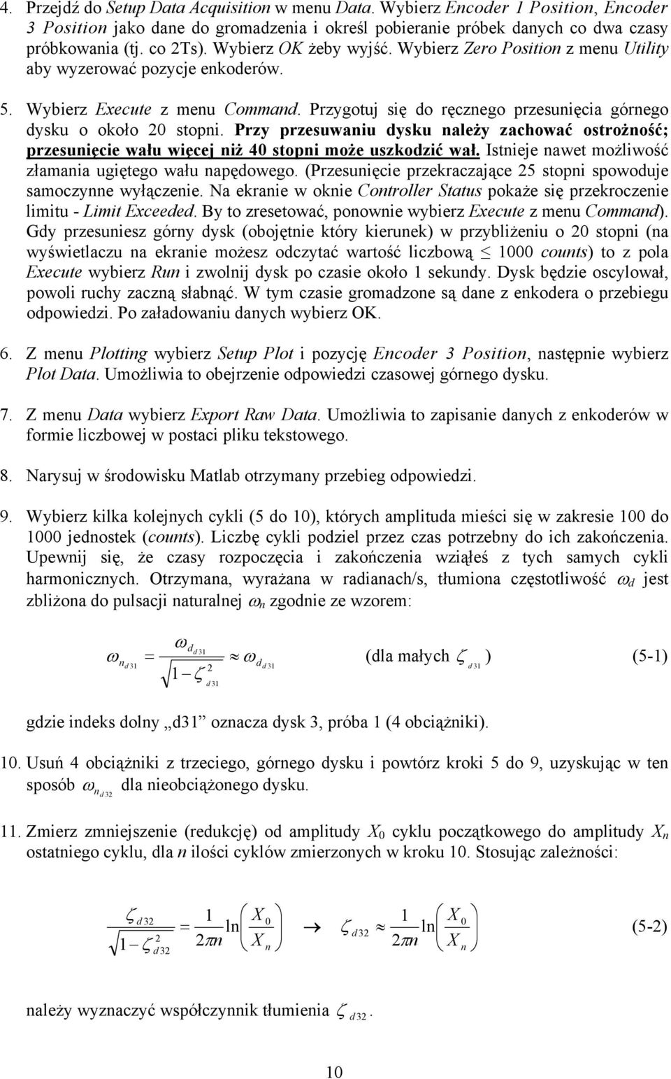 Przy rzeuwaniu dyu należy zahować otrożność; rzeunięie wału więej niż 4 toni może uzodzić wał. Itnieje nawet możliwość złamania ugiętego wału naędowego.