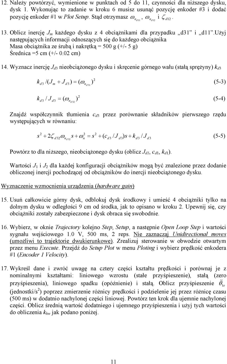 Wyznaz inerję d3 nieobiążonego dyu i ręenie górnego wału tałą rężyny d3 d 3 / m d 3 n d 3 5-3 d 3 / d 3 n d 3 5-4 Znajdź wółzynni tłumienia d3 rzez orównanie ładniów ierwzego rzędu wytęująyh w