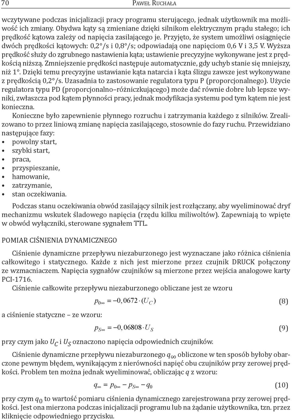 przyjęto, że system umożliwi osiągnięcie dwóch prędkości kątowych: 0,2 /s i 0,8 /s; odpowiadają one napięciom 0,6 V i 3,5 V.
