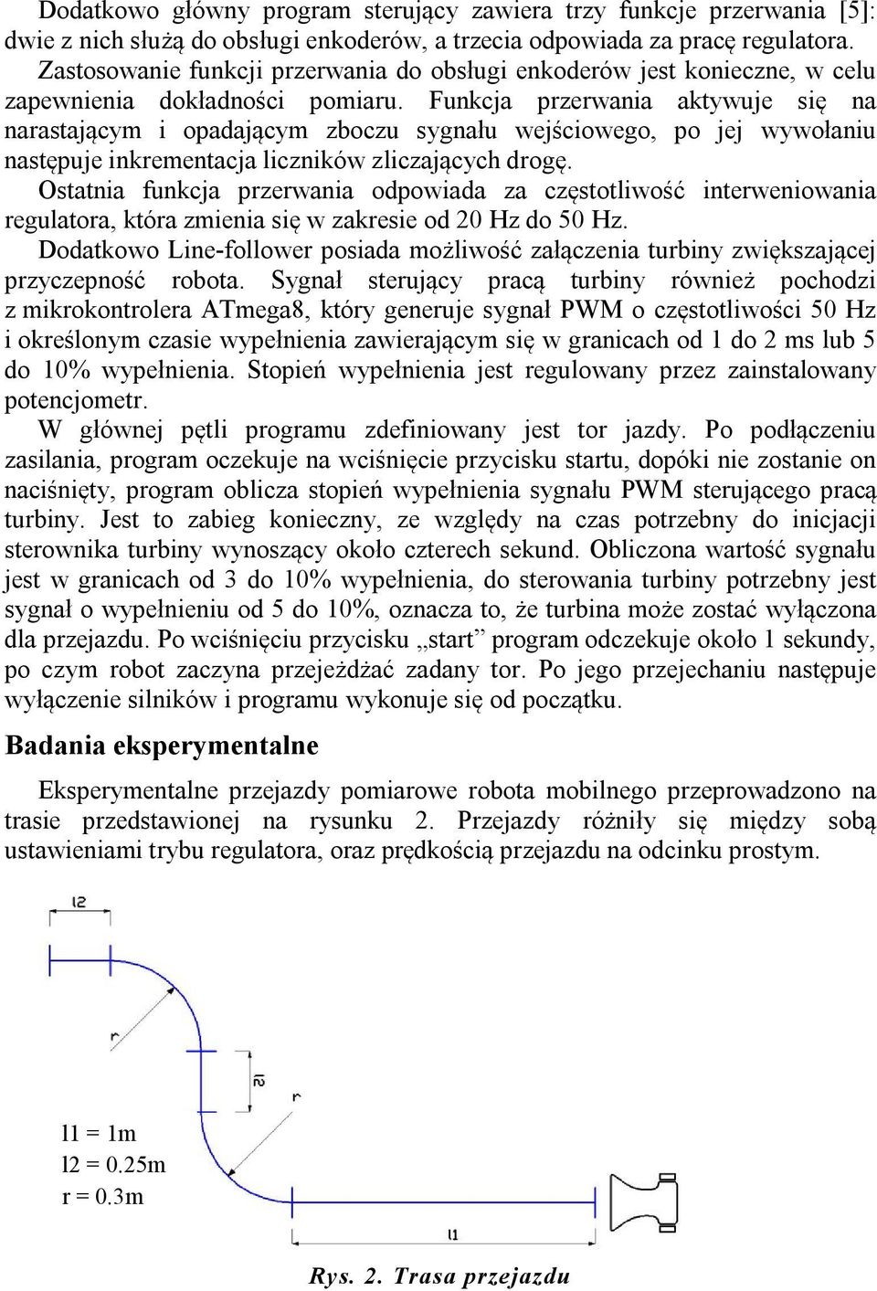 Funkcja przerwania aktywuje się na narastającym i opadającym zboczu sygnału wejściowego, po jej wywołaniu następuje inkrementacja liczników zliczających drogę.