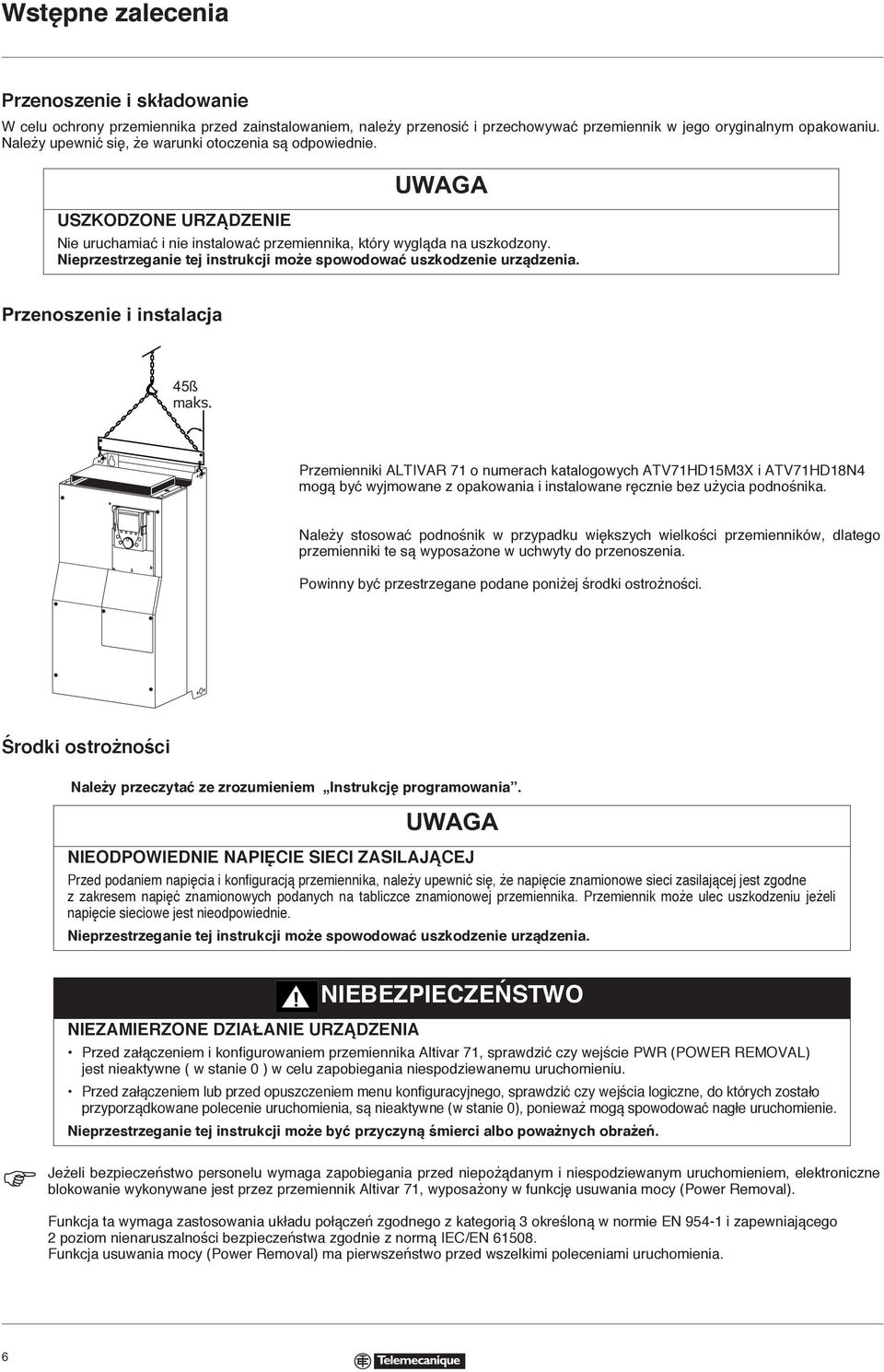 Nieprzestrzeganie tej instrukcji może spowodować uszkodzenie urządzenia. Przenoszenie i instalacja 45ß maks.
