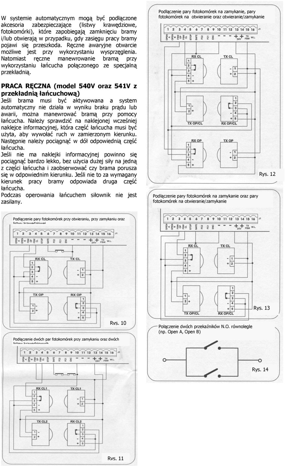 PRACA RĘCZNA (model 540V oraz 541V z przekładnią łańcuchową) Jeśli brama musi być aktywowana a system automatyczny nie działa w wyniku braku prądu lub awarii, można manewrować bramą przy pomocy