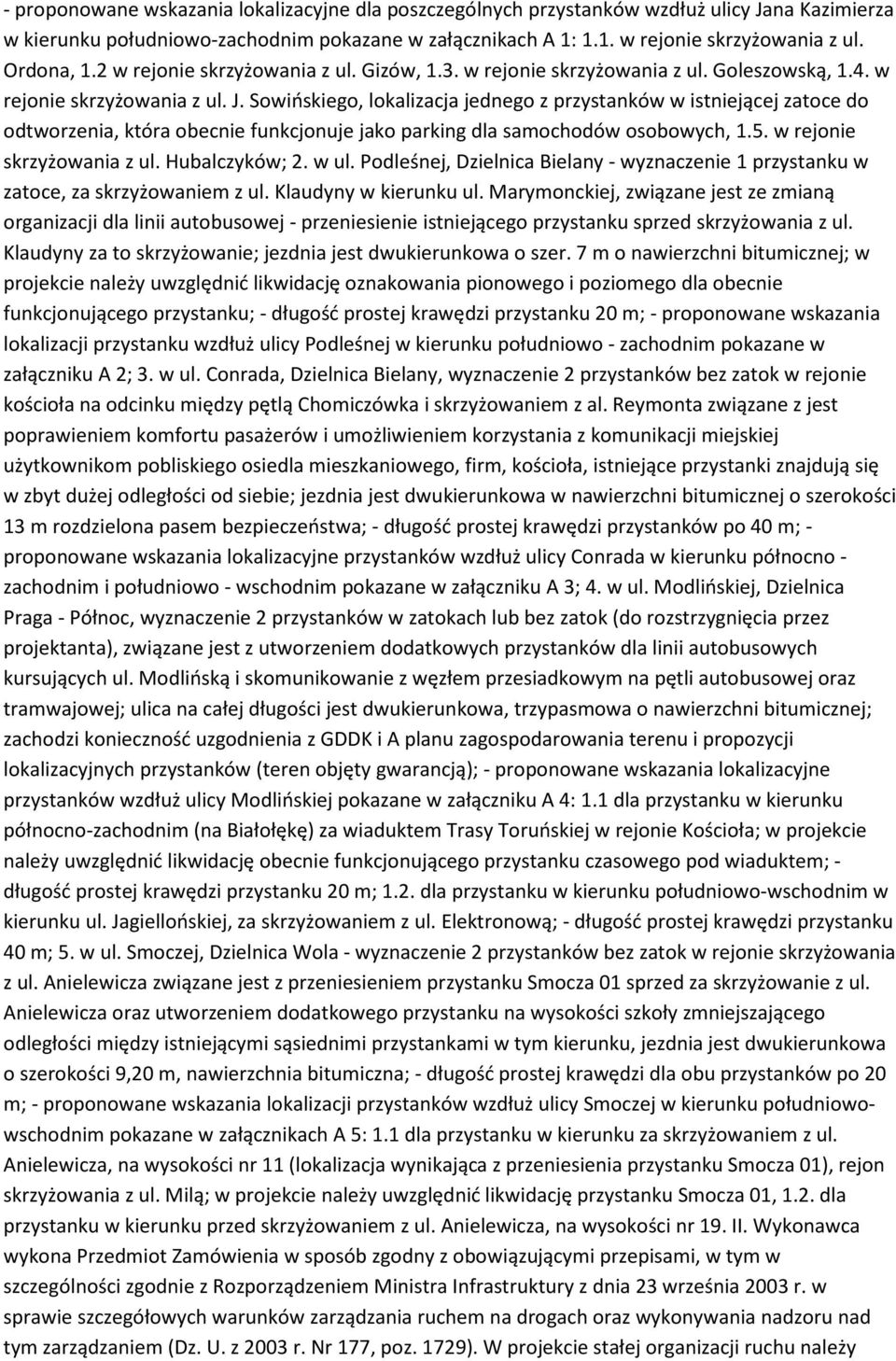 Sowińskiego, lokalizacja jednego z przystanków w istniejącej zatoce do odtworzenia, która obecnie funkcjonuje jako parking dla samochodów osobowych, 1.5. w rejonie skrzyżowania z ul. Hubalczyków; 2.