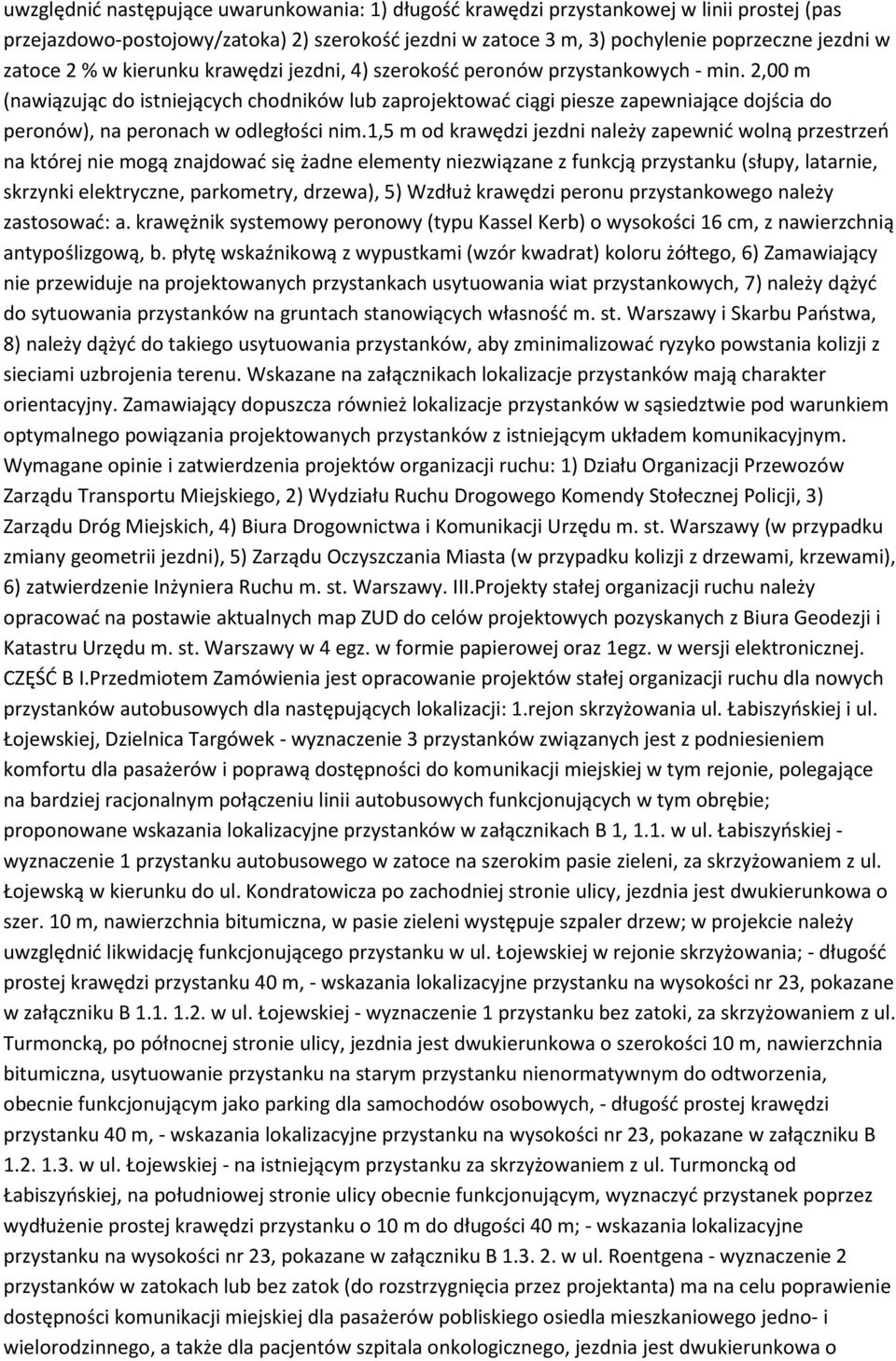 2,00 m (nawiązując do istniejących chodników lub zaprojektować ciągi piesze zapewniające dojścia do peronów), na peronach w odległości nim.