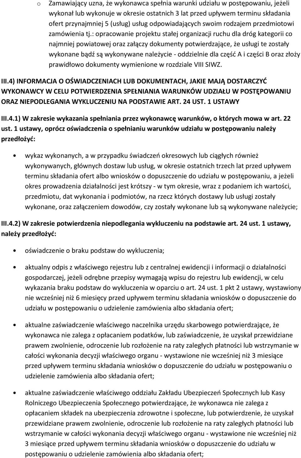 : opracowanie projektu stałej organizacji ruchu dla dróg kategorii co najmniej powiatowej oraz załączy dokumenty potwierdzające, że usługi te zostały wykonane bądź są wykonywane należycie -