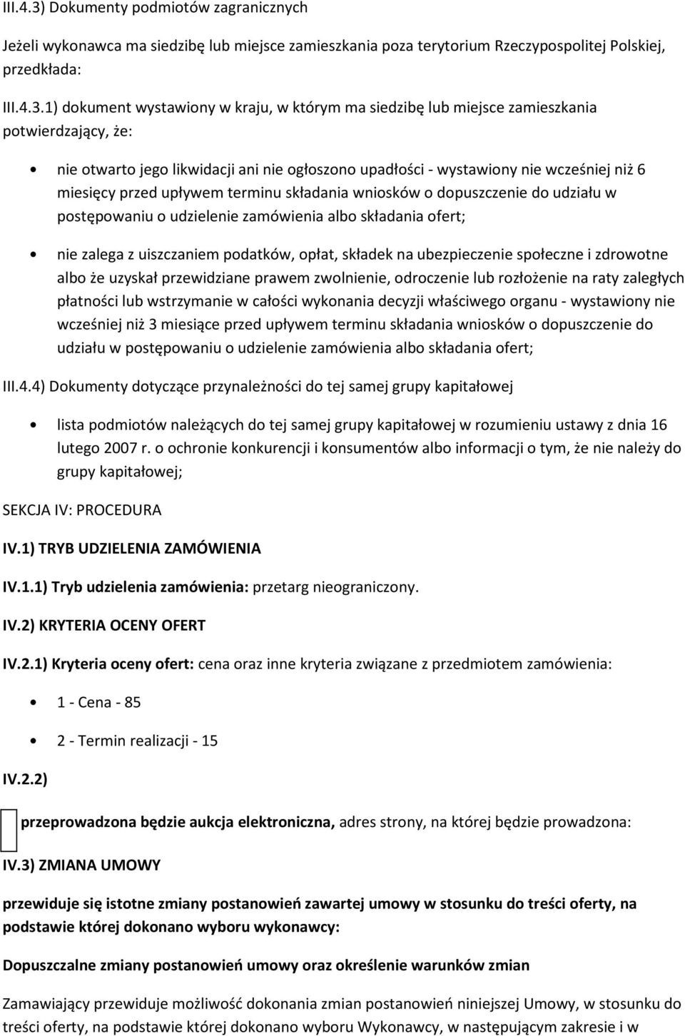 1) dokument wystawiony w kraju, w którym ma siedzibę lub miejsce zamieszkania potwierdzający, że: nie otwarto jego likwidacji ani nie ogłoszono upadłości - wystawiony nie wcześniej niż 6 miesięcy