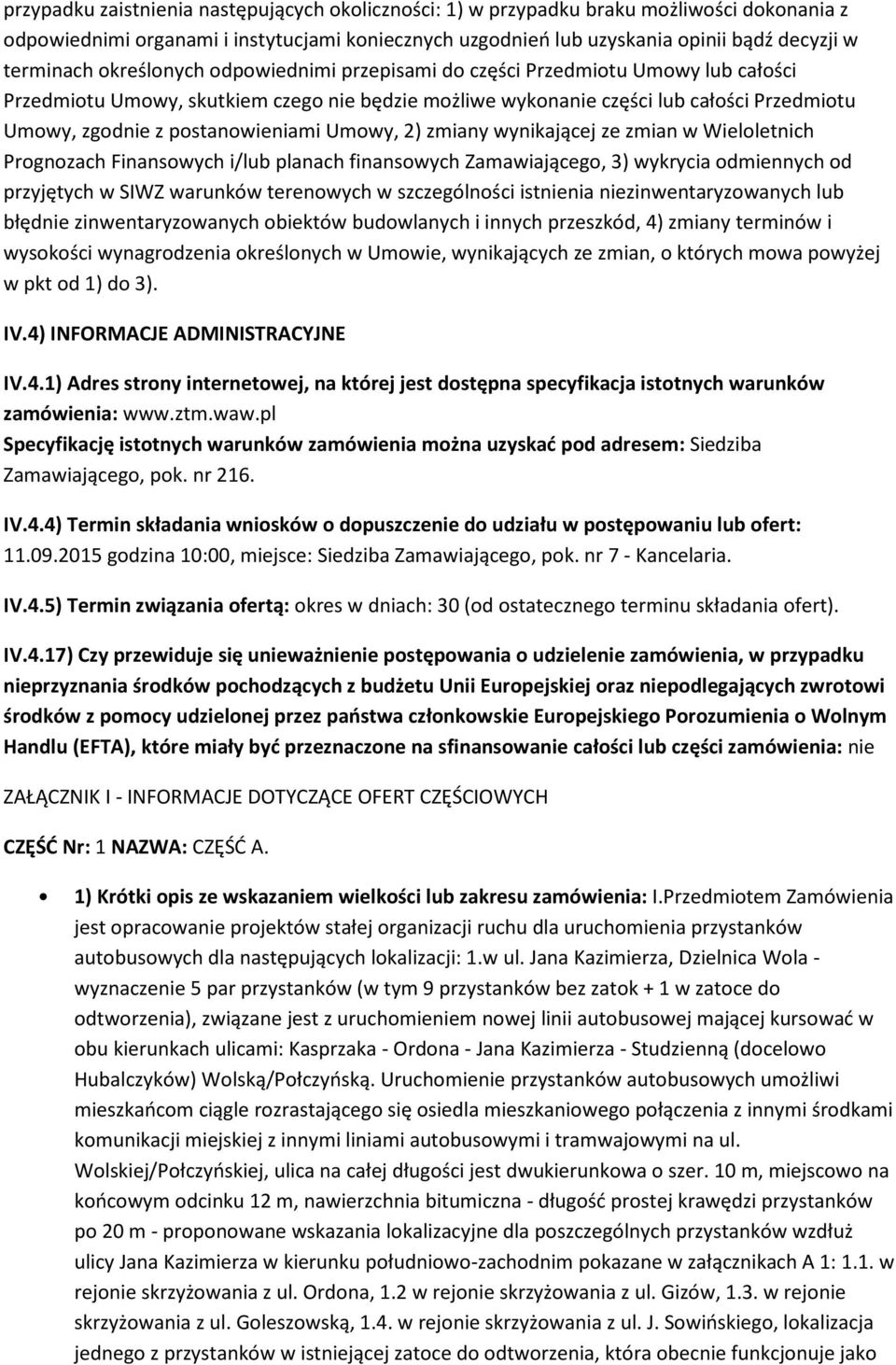 Umowy, 2) zmiany wynikającej ze zmian w Wieloletnich Prognozach Finansowych i/lub planach finansowych Zamawiającego, 3) wykrycia odmiennych od przyjętych w SIWZ warunków terenowych w szczególności