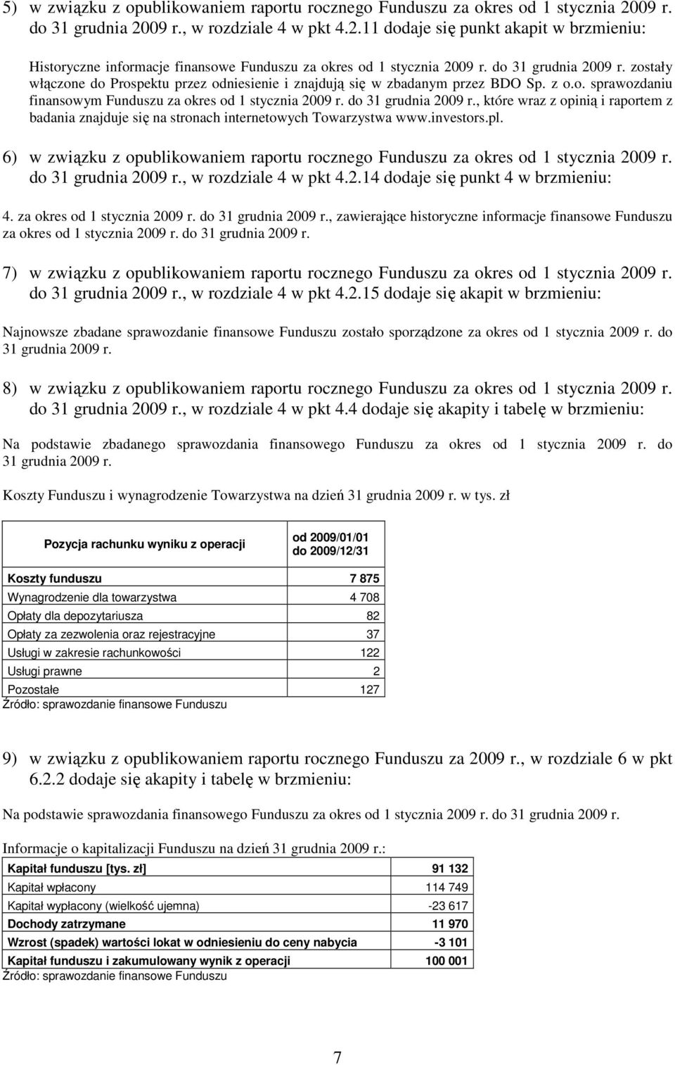 do 31 grudnia 2009 r., które wraz z opinią i raportem z badania znajduje się na stronach internetowych Towarzystwa www.investors.pl.