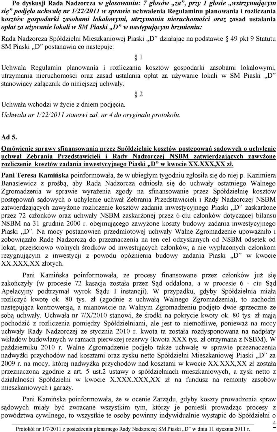 pkt 9 Statutu SM Piaski D postanawia co następuje: 1 Uchwala Regulamin planowania i rozliczania kosztów gospodarki zasobami lokalowymi, utrzymania nieruchomości oraz zasad ustalania opłat za używanie