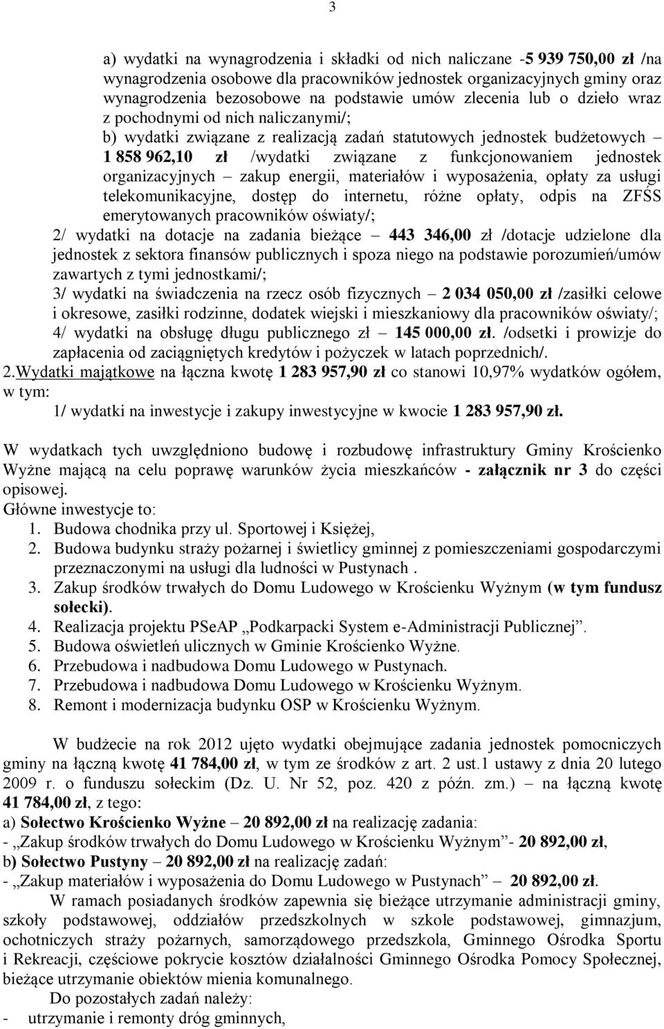 organizacyjnych zakup energii, materiałów i wyposażenia, opłaty za usługi telekomunikacyjne, dostęp do internetu, różne opłaty, odpis na ZFŚS emerytowanych pracowników oświaty/; 2/ wydatki na dotacje