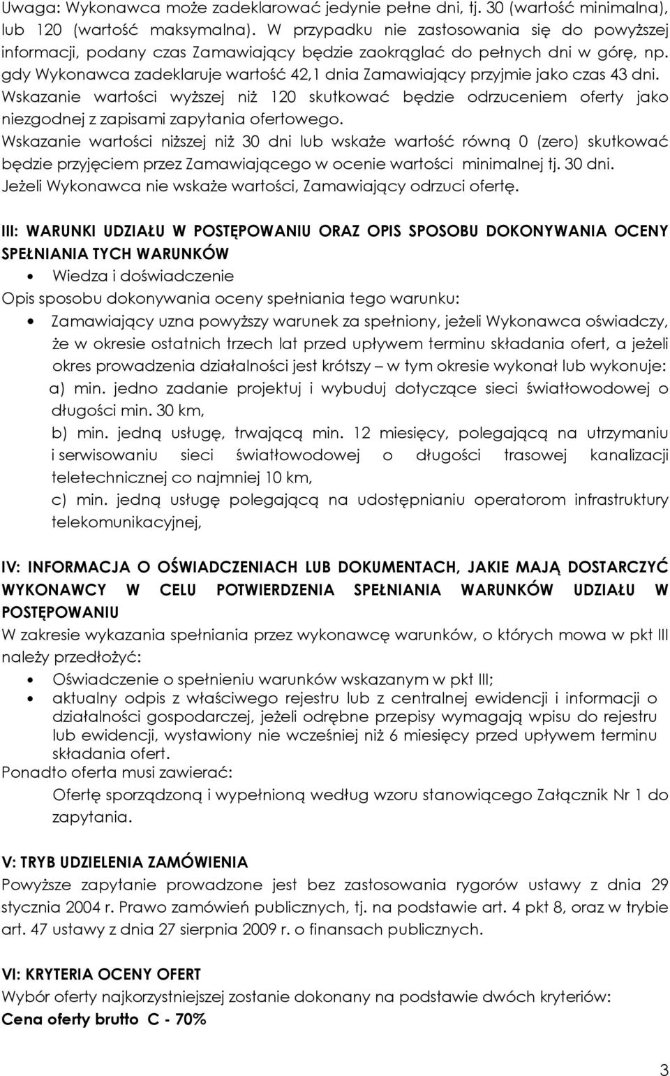 gdy Wykonawca zadeklaruje wartość 42,1 dnia Zamawiający przyjmie jako czas 43 dni.