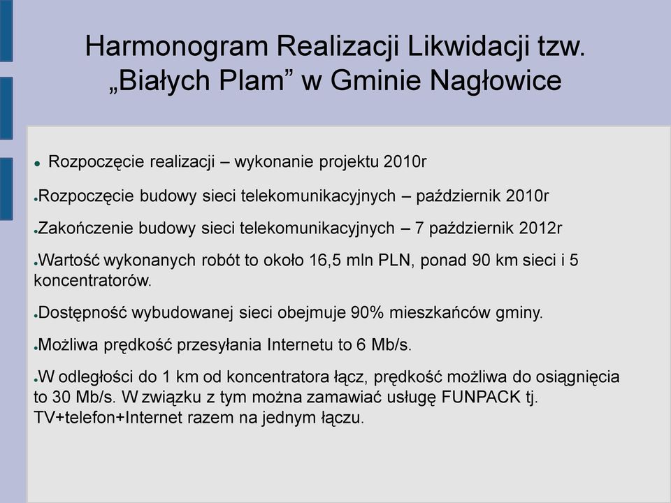 budowy sieci telekomunikacyjnych 7 październik 2012r Wartość wykonanych robót to około 16,5 mln PLN, ponad 90 km sieci i 5 koncentratorów.