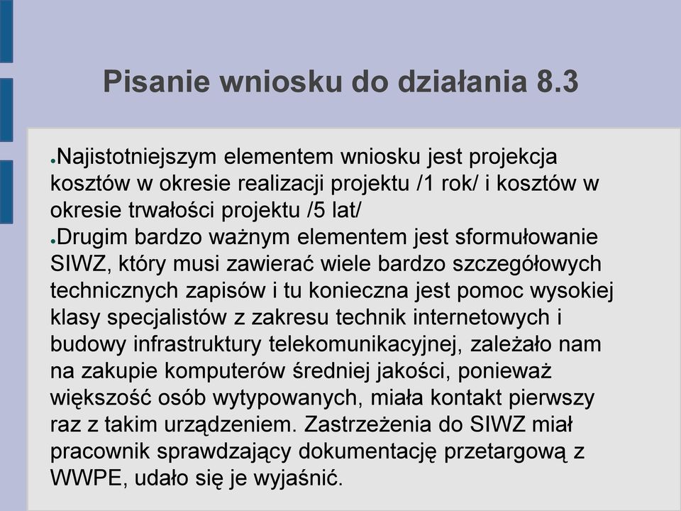 elementem jest sformułowanie SIWZ, który musi zawierać wiele bardzo szczegółowych technicznych zapisów i tu konieczna jest pomoc wysokiej klasy specjalistów z zakresu