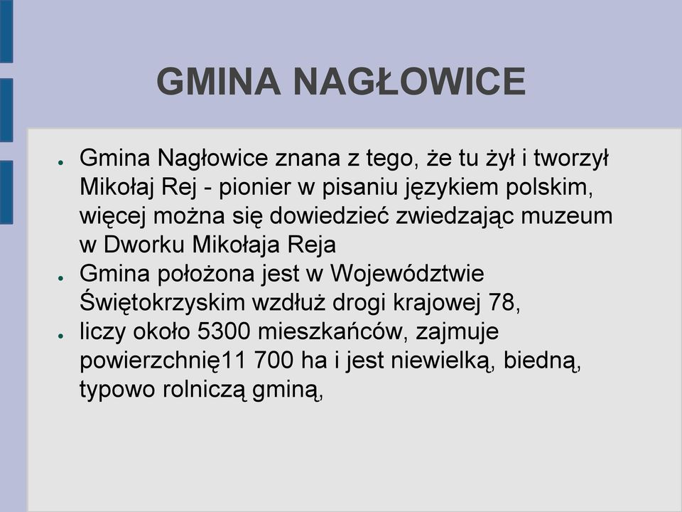 Reja Gmina położona jest w Województwie Świętokrzyskim wzdłuż drogi krajowej 78, liczy około