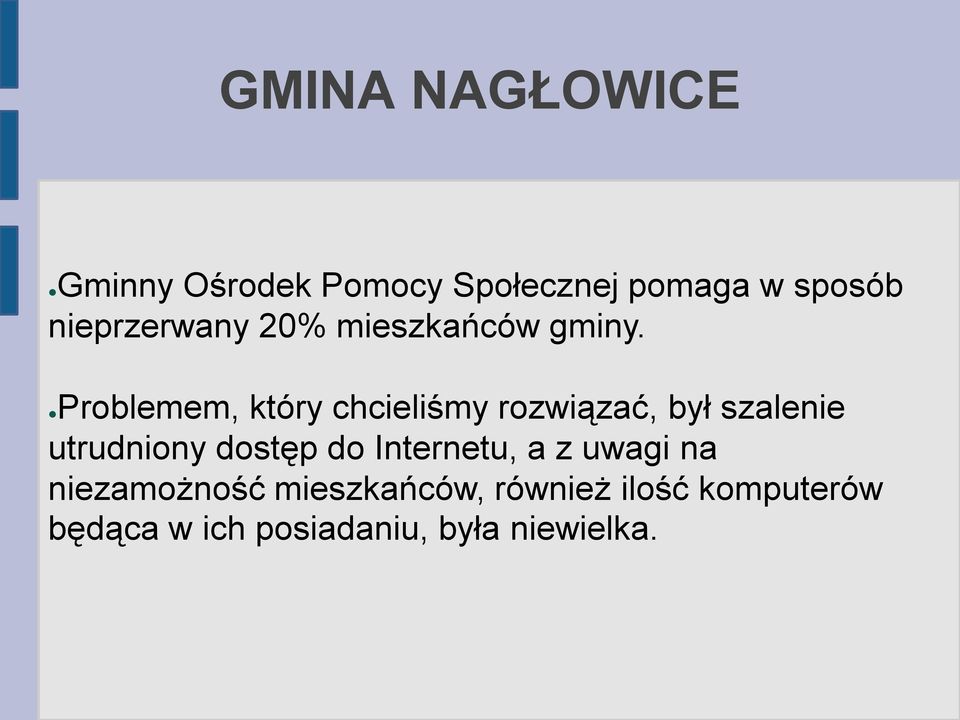 Problemem, który chcieliśmy rozwiązać, był szalenie utrudniony dostęp do