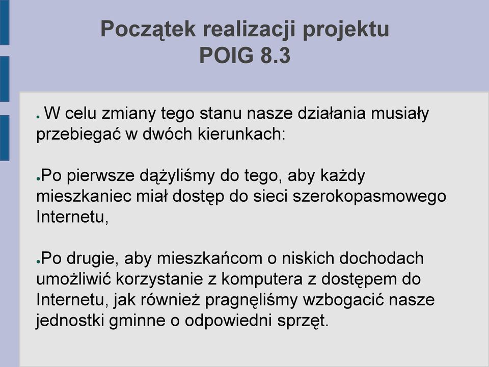 dążyliśmy do tego, aby każdy mieszkaniec miał dostęp do sieci szerokopasmowego Internetu, Po drugie,