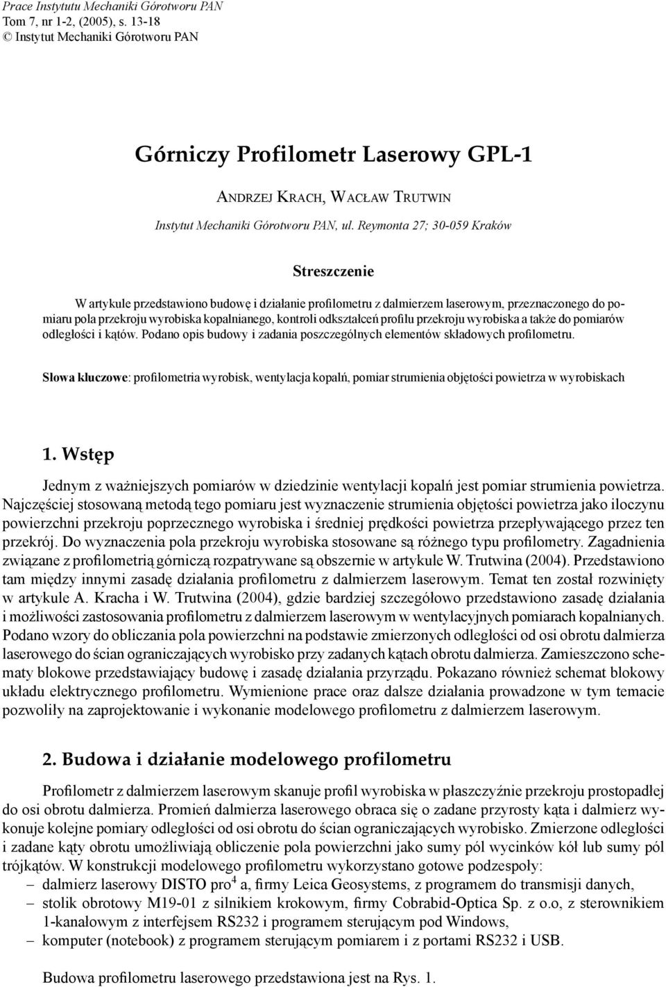 Reymonta 27; 30-059 Kraków Streszczenie W artykule przedstawiono budowę i działanie profilometru z dalmierzem laserowym, przeznaczonego do pomiaru pola przekroju wyrobiska kopalnianego, kontroli