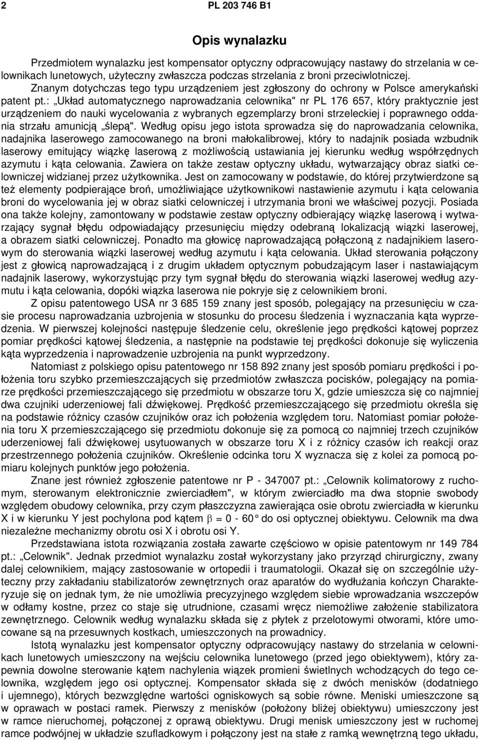 : Układ automatycznego naprowadzania celownika" nr PL 176 657, który praktycznie jest urządzeniem do nauki wycelowania z wybranych egzemplarzy broni strzeleckiej i poprawnego oddania strzału amunicją