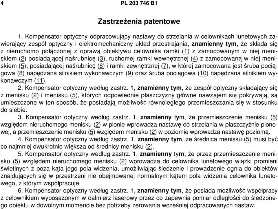 połączonej z oprawą obiektywu celownika ramki (1) z zamocowanym w niej meniskiem (2) posiadającej naśrubnicę (3), ruchomej ramki wewnętrznej (4) z zamocowaną w niej meniskiem (5), posiadającej