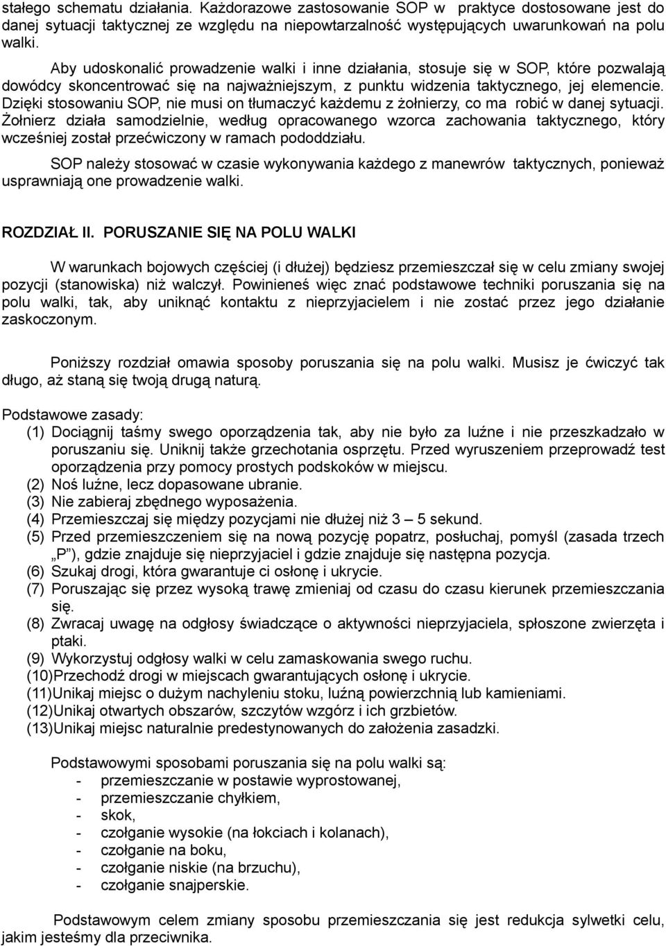 Dzięki stosowaniu SOP, nie musi on tłumaczyć każdemu z żołnierzy, co ma robić w danej sytuacji.