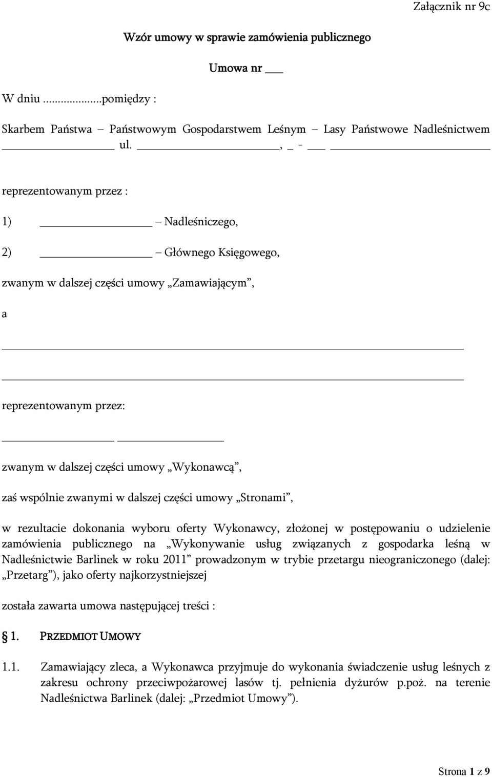 zwanymi w dalszej części umowy Stronami, w rezultacie dokonania wyboru oferty Wykonawcy, złożonej w postępowaniu o udzielenie zamówienia publicznego na Wykonywanie usług związanych z gospodarka leśną