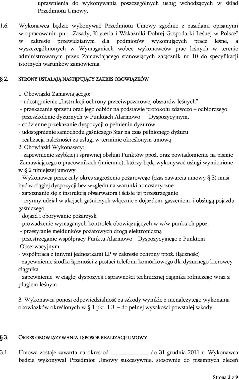 terenie administrowanym przez Zamawiającego stanowiących załącznik nr 10 do specyfikacji istotnych warunków zamówienia. 2. STRONY USTALAJĄ NASTĘPUJĄCY ZAKRES OBOWIĄZKÓW 1.