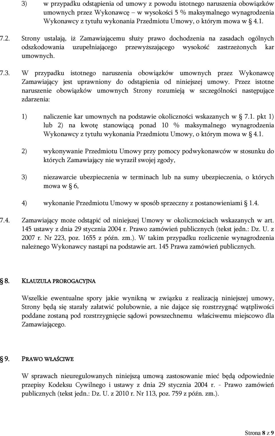 W przypadku istotnego naruszenia obowiązków umownych przez Wykonawcę Zamawiający jest uprawniony do odstąpienia od niniejszej umowy.