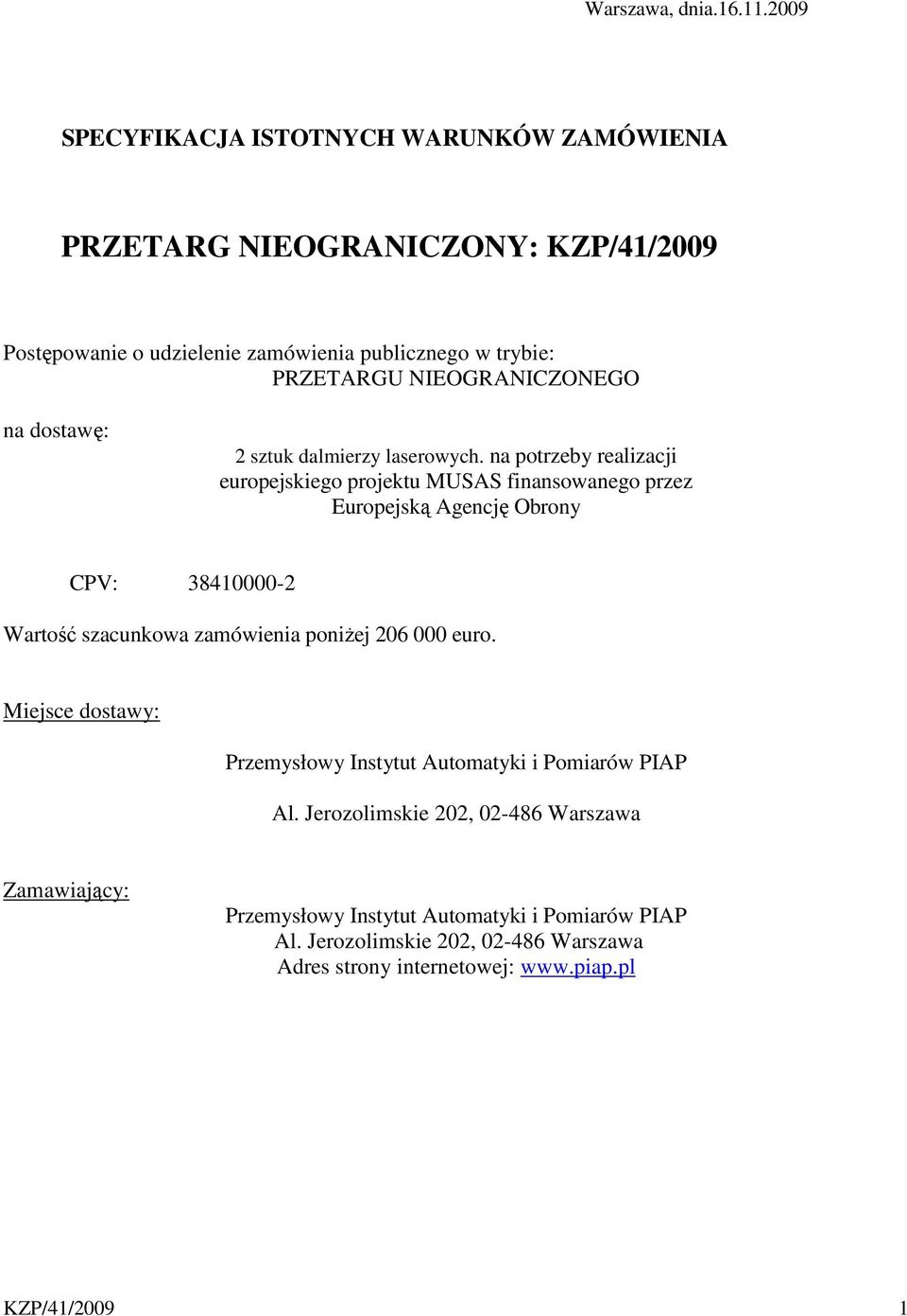 NIEOGRANICZONEGO na dostawę: 2 sztuk dalmierzy laserowych.