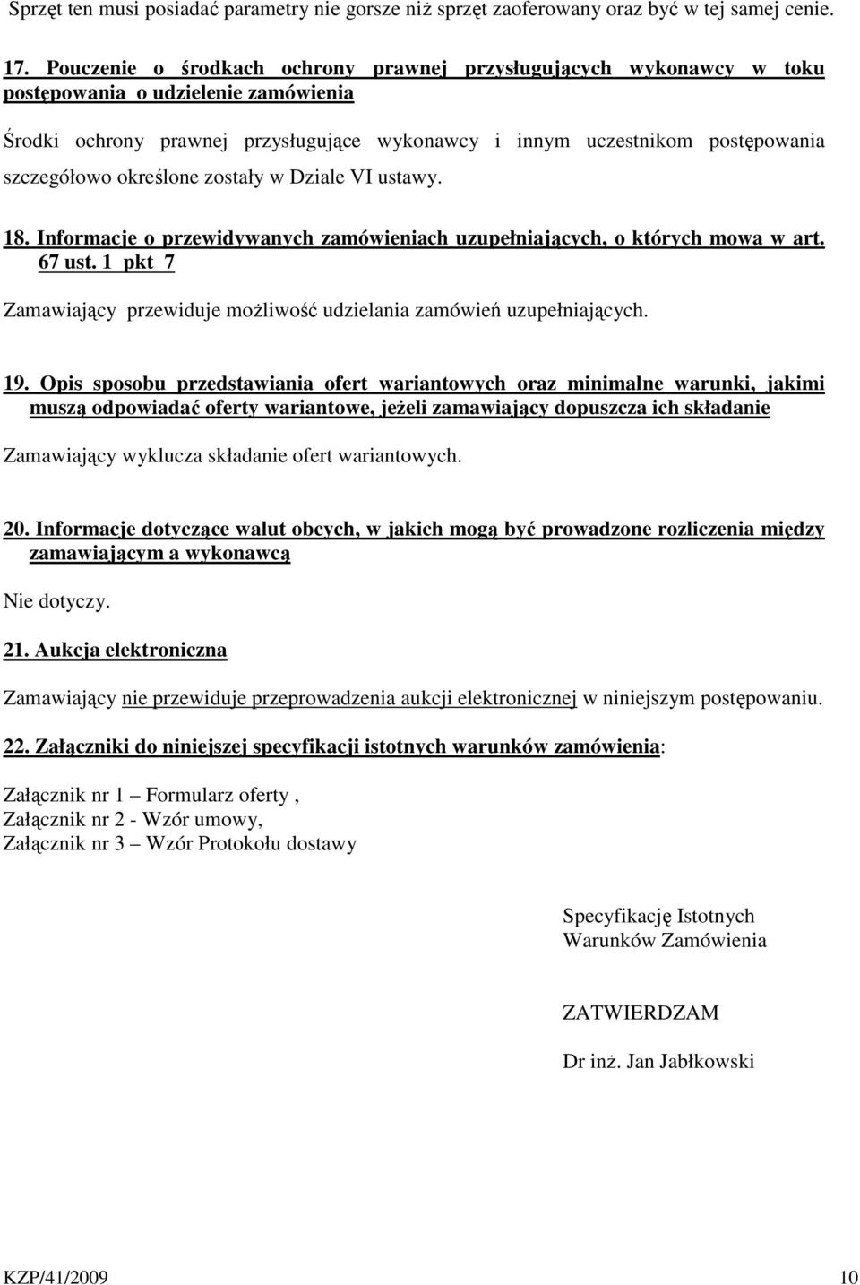 określone zostały w Dziale VI ustawy. 18. Informacje o przewidywanych zamówieniach uzupełniających, o których mowa w art. 67 ust.