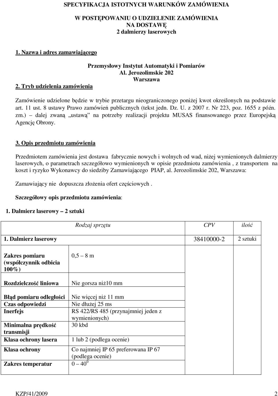 8 ustawy Prawo zamówień publicznych (tekst jedn. Dz. U. z 2007 r. Nr 223, poz. 1655 z późn. zm.) dalej zwaną ustawą na potrzeby realizacji projektu MUSAS finansowanego przez Europejską Agencję Obrony.