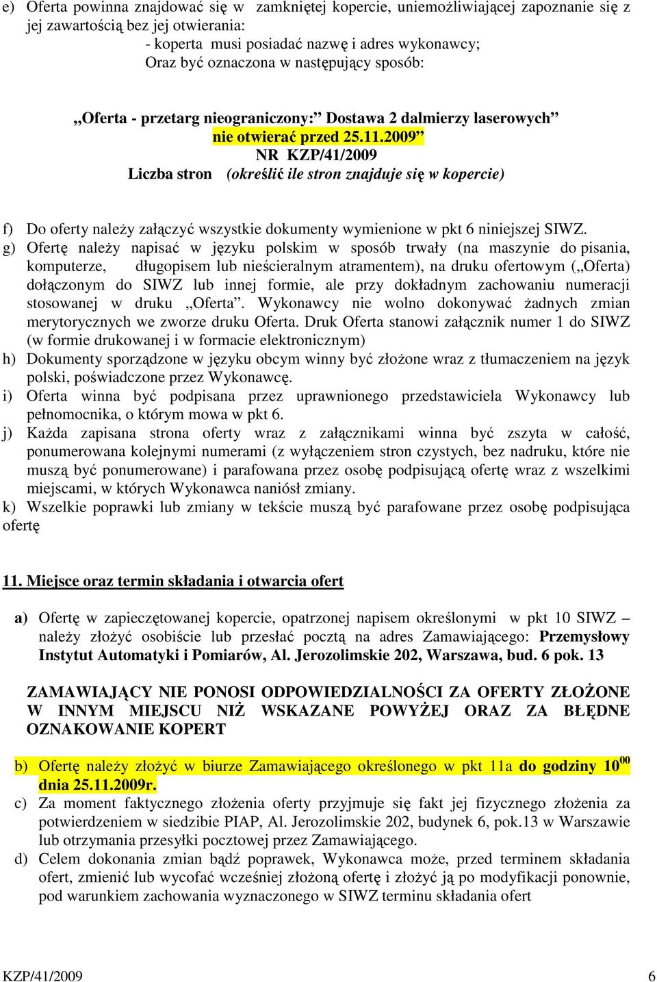 2009 NR KZP/41/2009 Liczba stron (określić ile stron znajduje się w kopercie) f) Do oferty należy załączyć wszystkie dokumenty wymienione w pkt 6 niniejszej SIWZ.