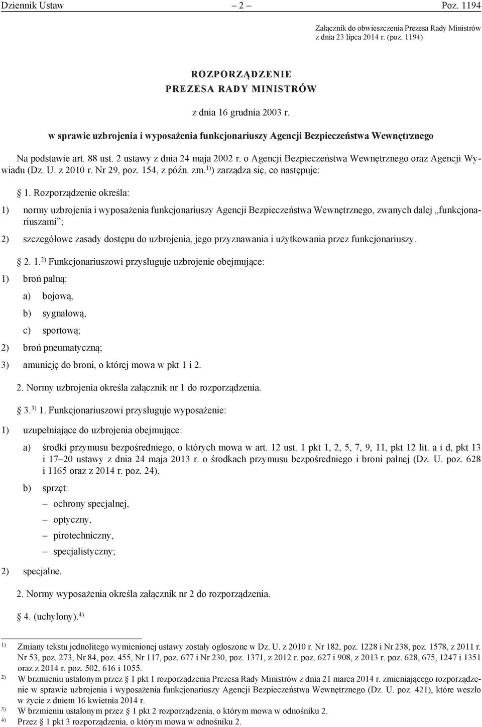 o Agencji Bezpieczeństwa Wewnętrznego oraz Agencji Wywiadu (Dz. U. z 2010 r. Nr 29, poz. 154, z późn. zm. 1) ) zarządza się, co następuje: 1.
