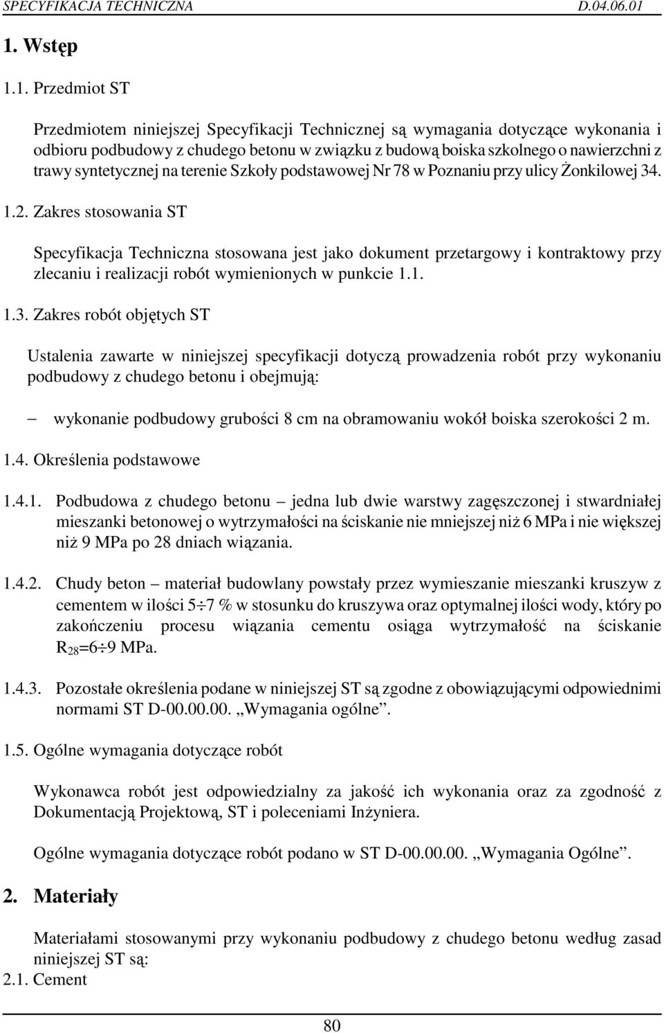 Zakres stosowania ST Specyfikacja Techniczna stosowana jest jako dokument przetargowy i kontraktowy przy zlecaniu i realizacji robót wymienionych w punkcie 1.1. 1.3.