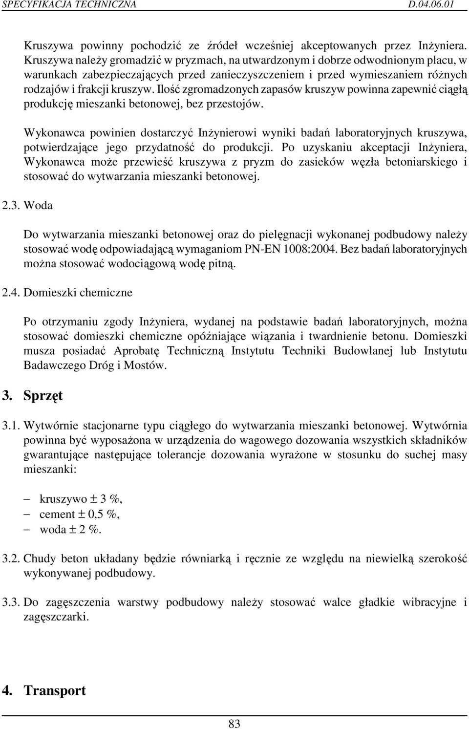 Ilość zgromadzonych zapasów kruszyw powinna zapewnić ciągłą produkcję mieszanki betonowej, bez przestojów.