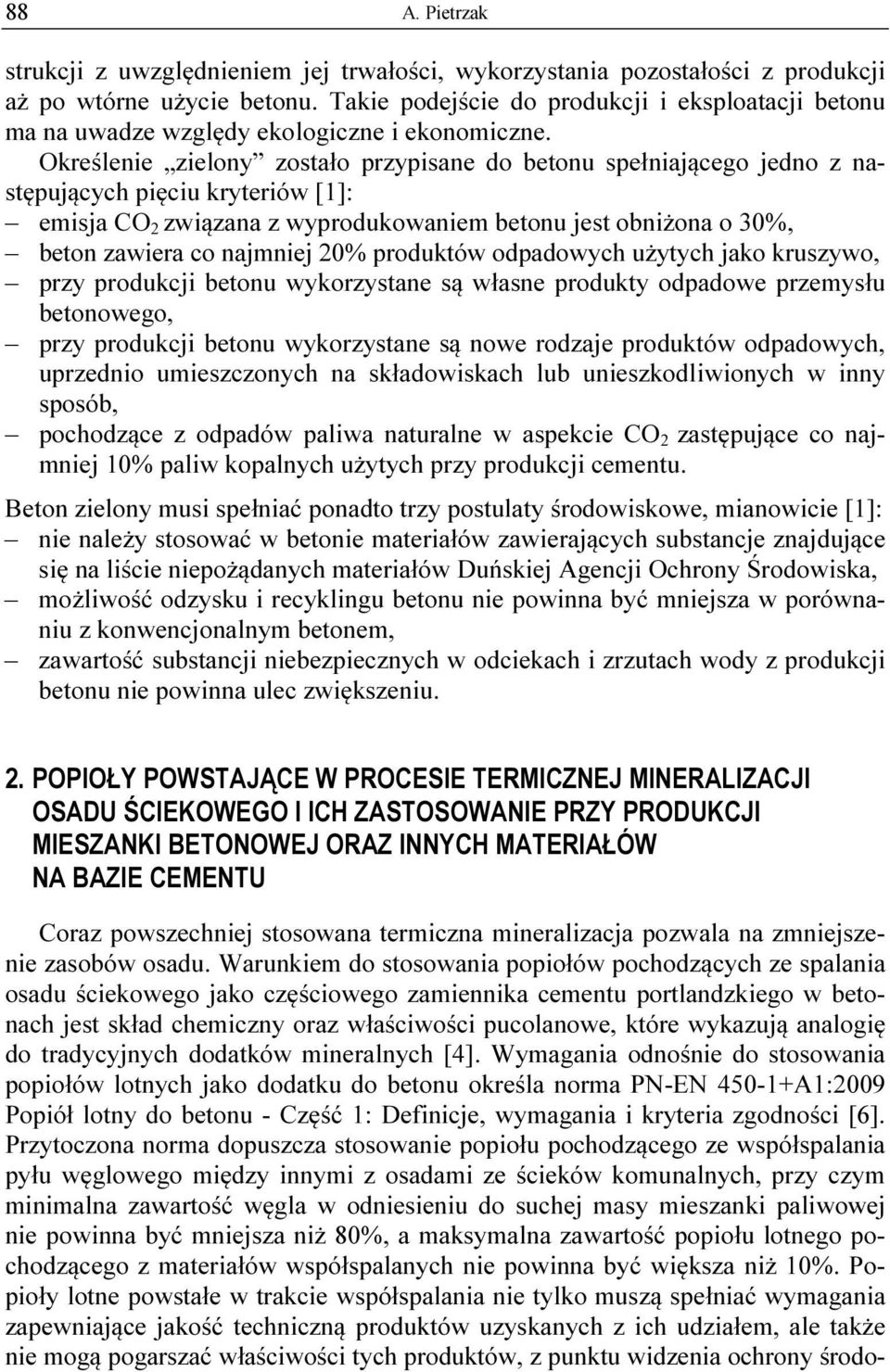 Określenie zielony zostało przypisane do betonu spełniającego jedno z następujących pięciu kryteriów [1]: emisja CO 2 związana z wyprodukowaniem betonu jest obniżona o 30%, beton zawiera co najmniej