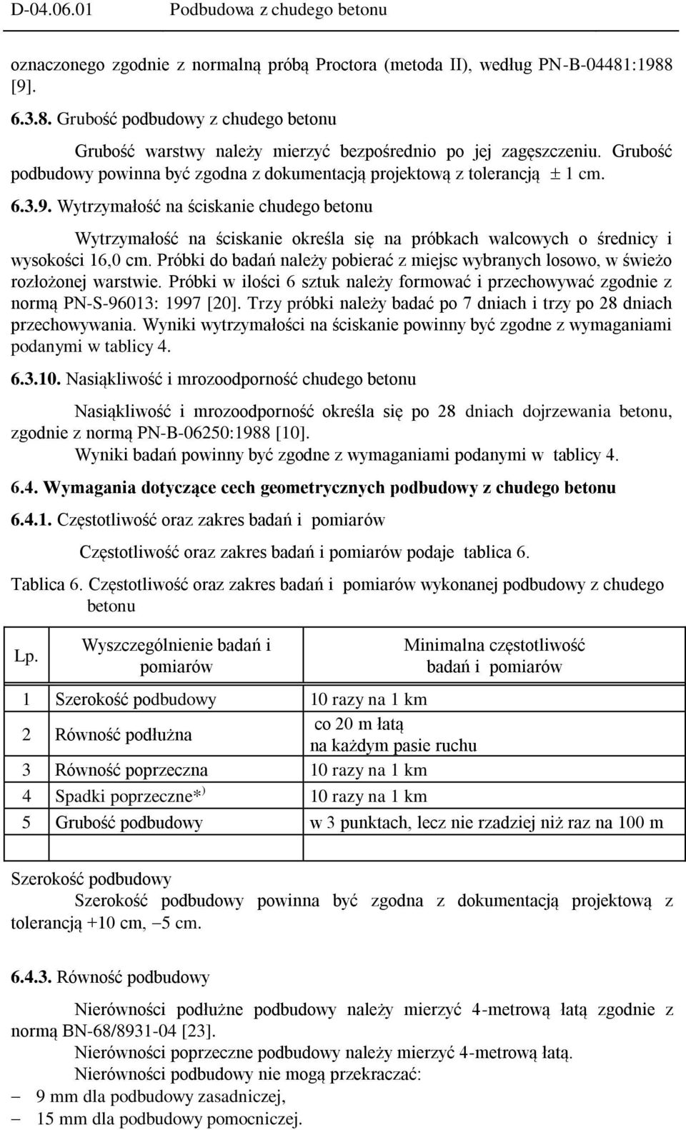 6.3.9. Wytrzymałość na ściskanie chudego betonu Wytrzymałość na ściskanie określa się na próbkach walcowych o średnicy i wysokości 16,0 cm.