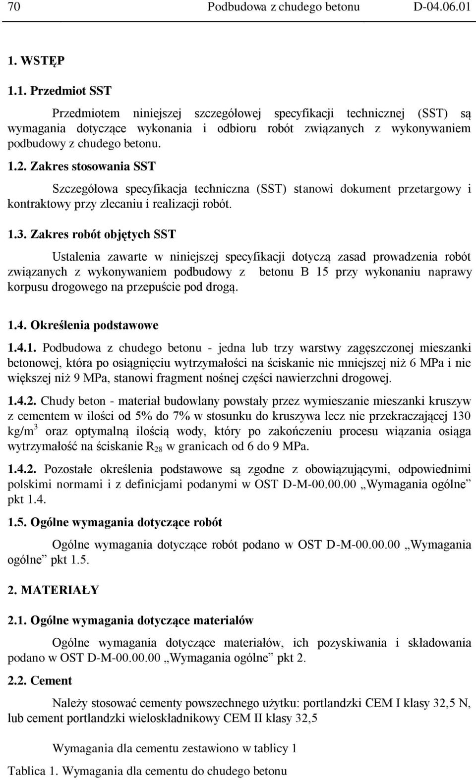 Zakres stosowania SST Szczegółowa specyfikacja techniczna (SST) stanowi dokument przetargowy i kontraktowy przy zlecaniu i realizacji robót. 1.3.