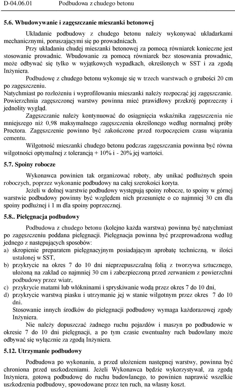 Wbudowanie za pomocą równiarek bez stosowania prowadnic, może odbywać się tylko w wyjątkowych wypadkach, określonych w SST i za zgodą Inżyniera.