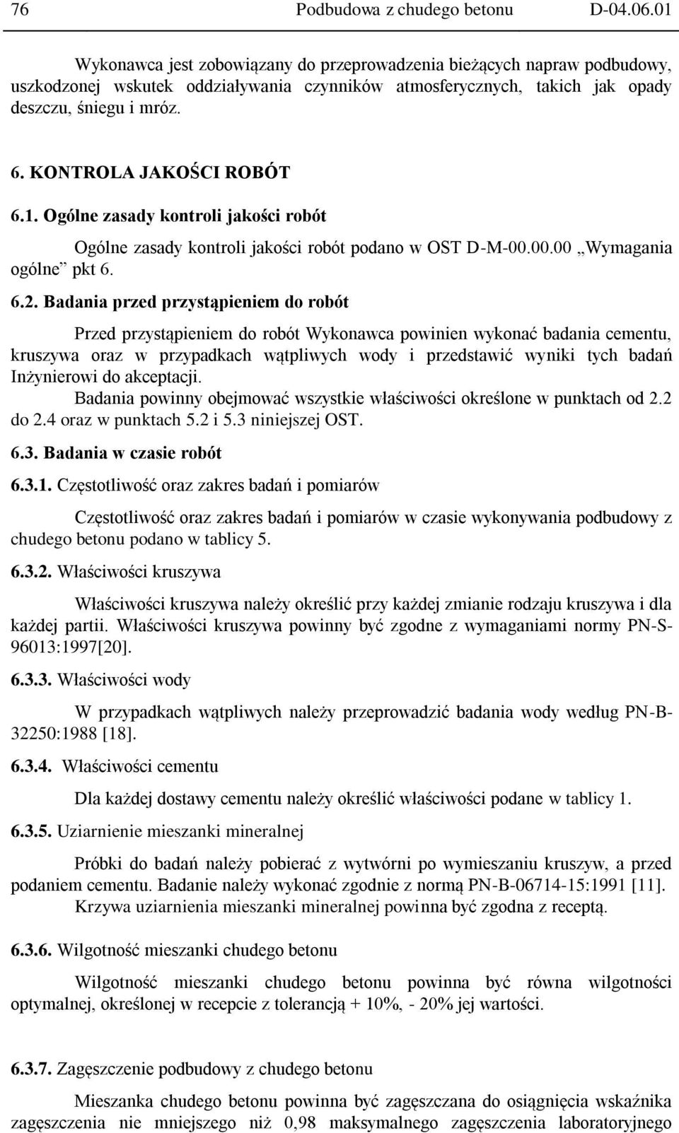 KONTROLA JAKOŚCI ROBÓT 6.1. Ogólne zasady kontroli jakości robót Ogólne zasady kontroli jakości robót podano w OST D-M-00.00.00 Wymagania ogólne pkt 6. 6.2.
