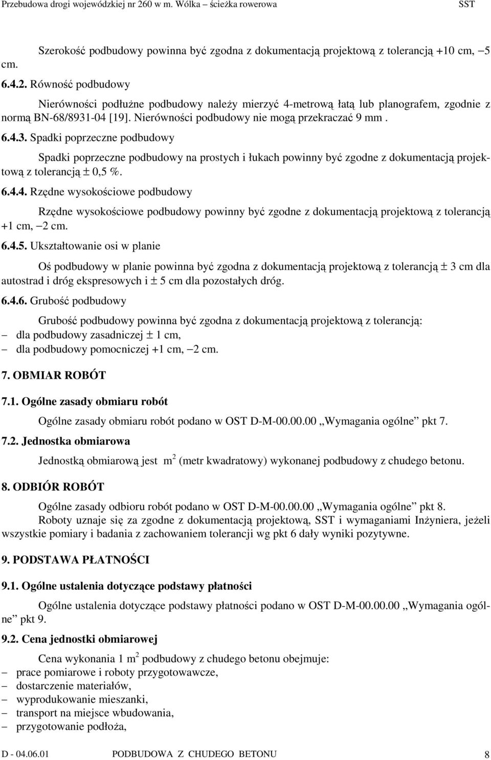 -04 [19]. Nierówności podbudowy nie mogą przekraczać 9 mm. 6.4.3.