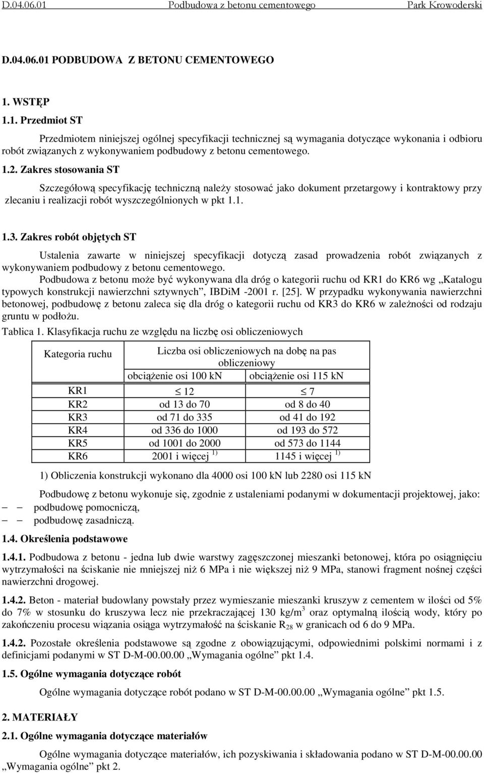 Zakres robót objętych ST Ustalenia zawarte w niniejszej specyfikacji dotyczą zasad prowadzenia robót związanych z wykonywaniem podbudowy z betonu cementowego.