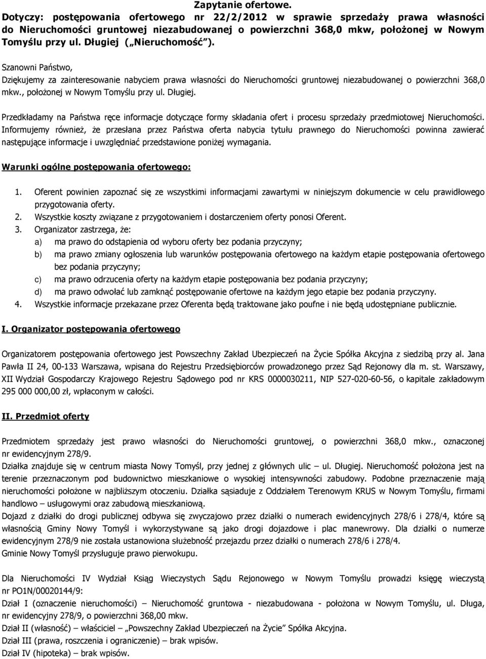 Długiej ( Nieruchomość ). Szanowni Państwo, Dziękujemy za zainteresowanie nabyciem prawa własności do Nieruchomości gruntowej niezabudowanej o powierzchni 368,0 mkw.