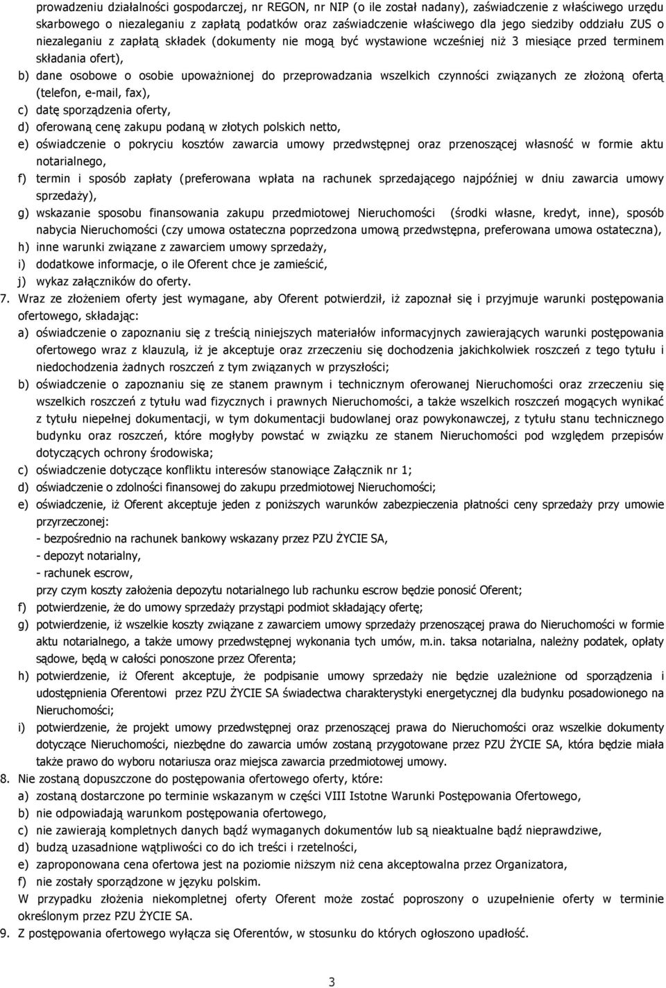 przeprowadzania wszelkich czynności związanych ze złożoną ofertą (telefon, e-mail, fax), c) datę sporządzenia oferty, d) oferowaną cenę zakupu podaną w złotych polskich netto, e) oświadczenie o