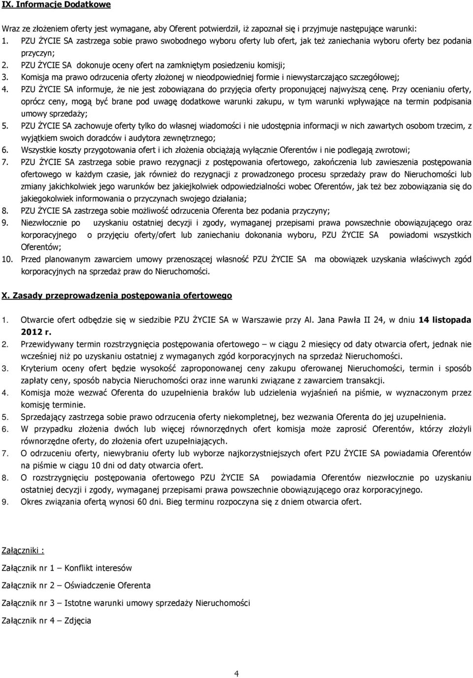 PZU ŻYCIE SA dokonuje oceny ofert na zamkniętym posiedzeniu komisji; 3. Komisja ma prawo odrzucenia oferty złożonej w nieodpowiedniej formie i niewystarczająco szczegółowej; 4.