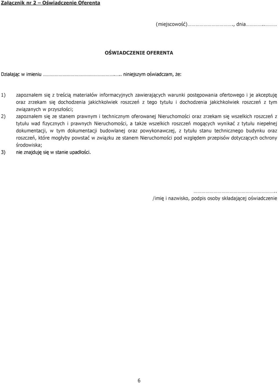 tego tytułu i dochodzenia jakichkolwiek roszczeń z tym związanych w przyszłości; 2) zapoznałem się ze stanem prawnym i technicznym oferowanej Nieruchomości oraz zrzekam się wszelkich roszczeń z