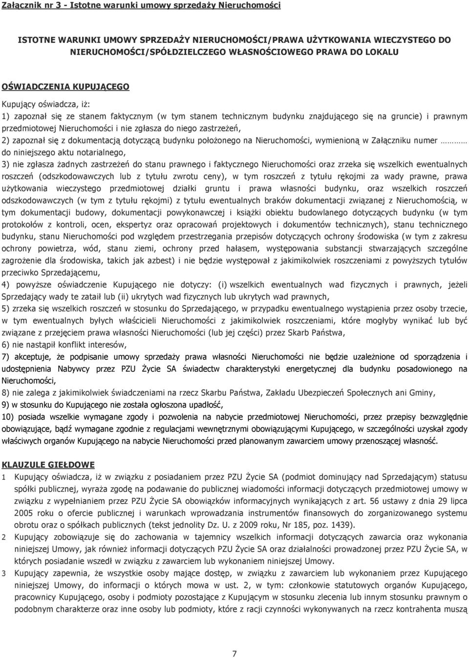 zgłasza do niego zastrzeżeń, 2) zapoznał się z dokumentacją dotyczącą budynku położonego na Nieruchomości, wymienioną w Załączniku numer do niniejszego aktu notarialnego, 3) nie zgłasza żadnych