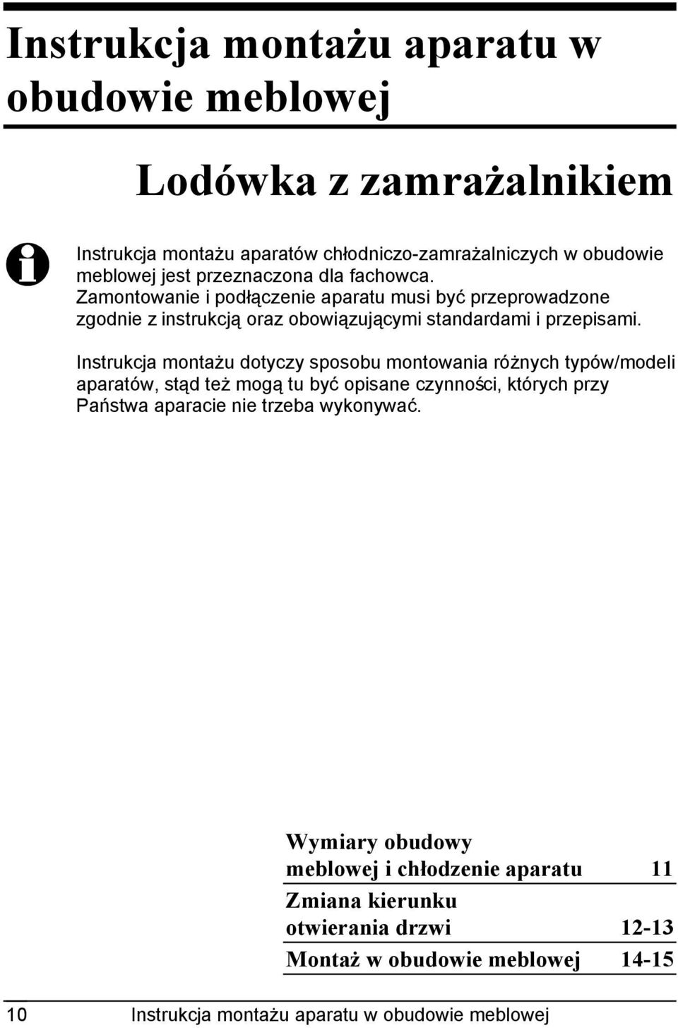 Instrukcja montażu dotyczy sposobu montowania różnych typów/modeli aparatów, stąd też mogą tu być opisane czynności, których przy Państwa aparacie nie trzeba