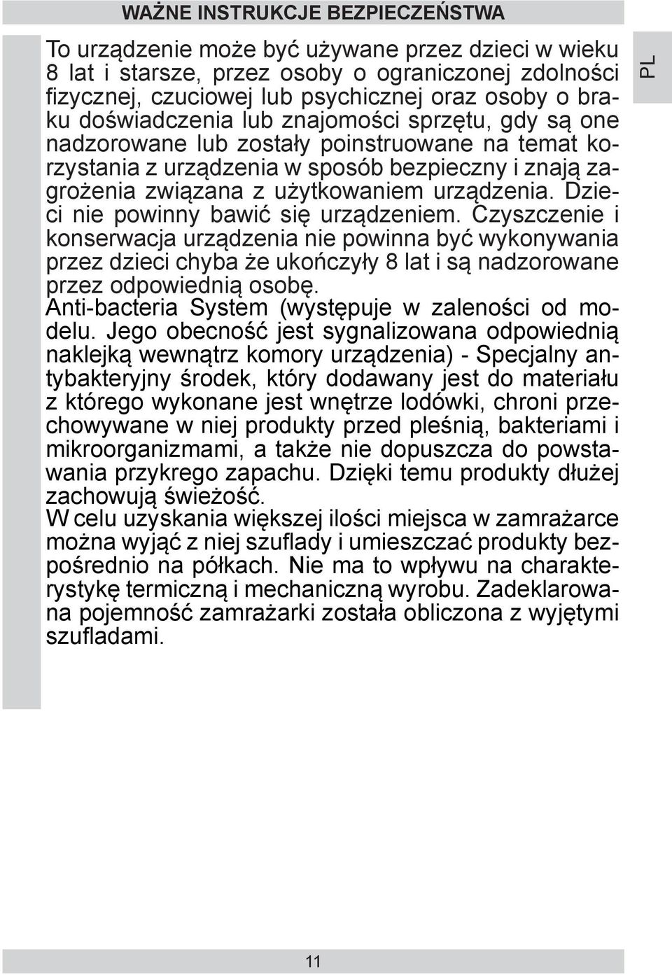 Dzieci nie powinny bawić się urządzeniem. Czyszczenie i konserwacja urządzenia nie powinna być wykonywania przez dzieci chyba że ukończyły 8 lat i są nadzorowane przez odpowiednią osobę.