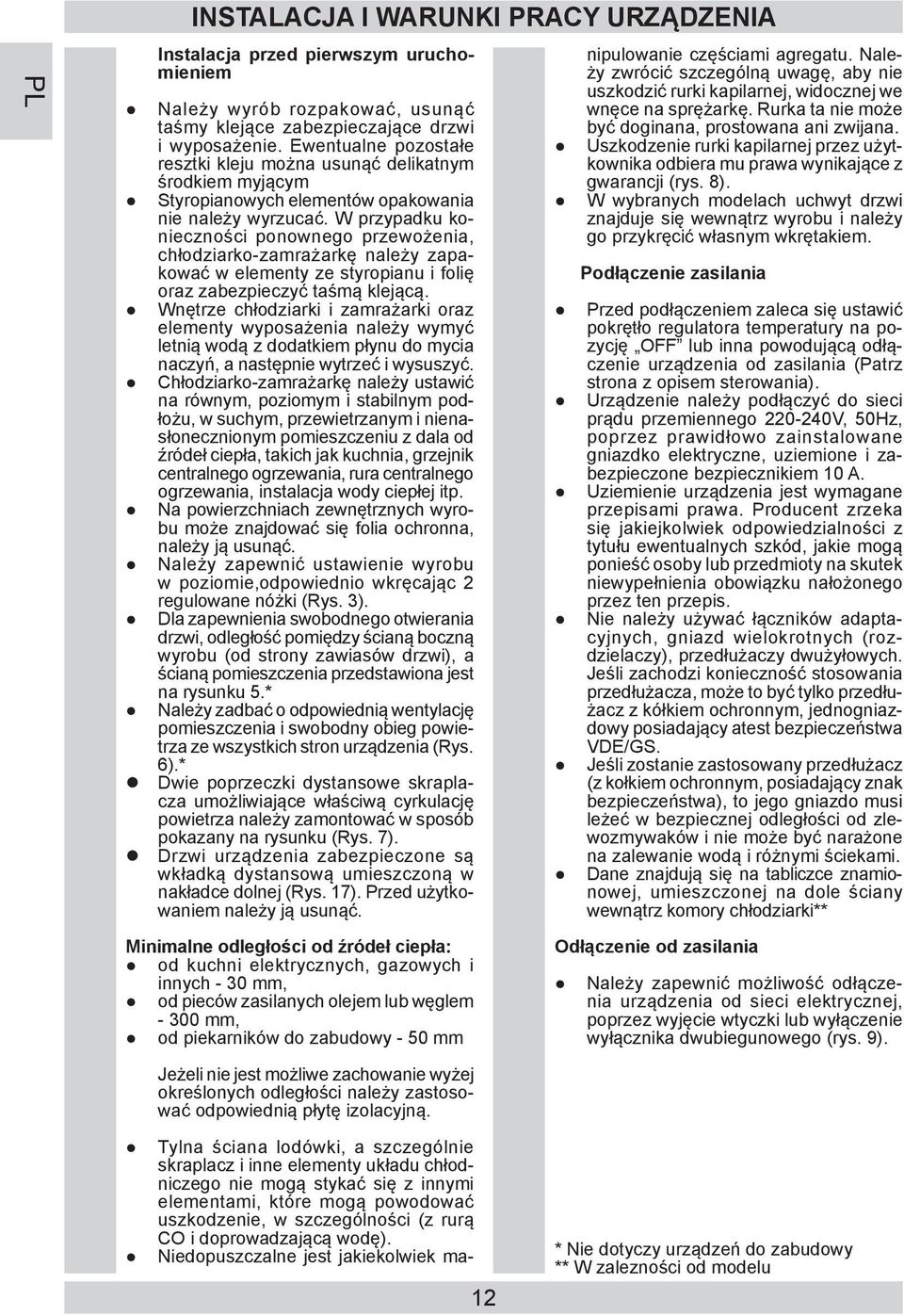 W przy pad ku koniecz no ści ponownego prze wożenia, chłodziarko-za mra żar kę na le ży zapakować w ele men ty ze sty ro pia nu i fo lię oraz za bez pie czyć taśmą kle ją cą.